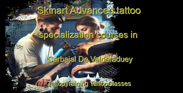 Skinart Advanced tattoo specialization courses in Carbajal De Valderaduey | #TattooTraining #TattooClasses #SkinartTraining-Spain