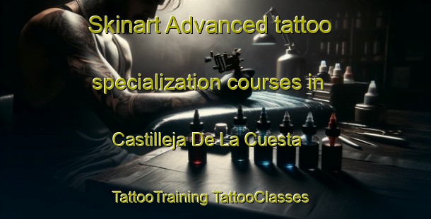 Skinart Advanced tattoo specialization courses in Castilleja De La Cuesta | #TattooTraining #TattooClasses #SkinartTraining-Spain