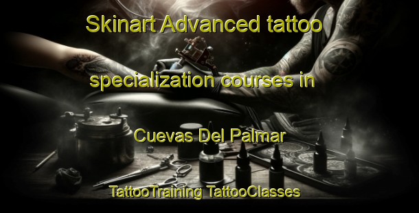 Skinart Advanced tattoo specialization courses in Cuevas Del Palmar | #TattooTraining #TattooClasses #SkinartTraining-Spain