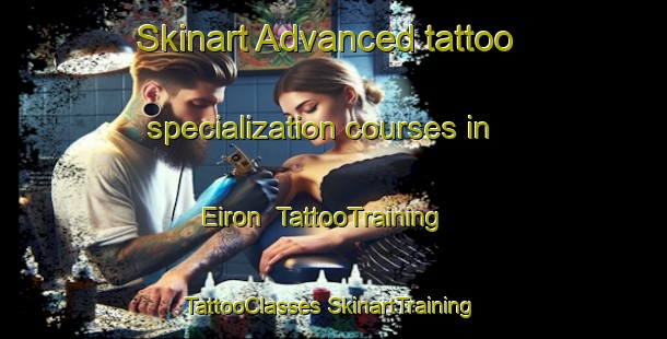 Skinart Advanced tattoo specialization courses in Eiron | #TattooTraining #TattooClasses #SkinartTraining-Spain