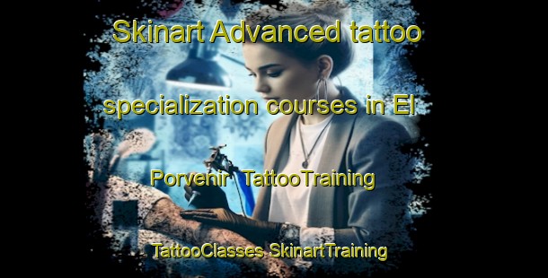 Skinart Advanced tattoo specialization courses in El Porvenir | #TattooTraining #TattooClasses #SkinartTraining-Spain