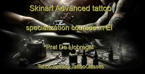 Skinart Advanced tattoo specialization courses in El Prat De Llobregat | #TattooTraining #TattooClasses #SkinartTraining-Spain