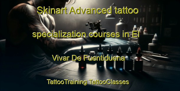 Skinart Advanced tattoo specialization courses in El Vivar De Fuentiduena | #TattooTraining #TattooClasses #SkinartTraining-Spain