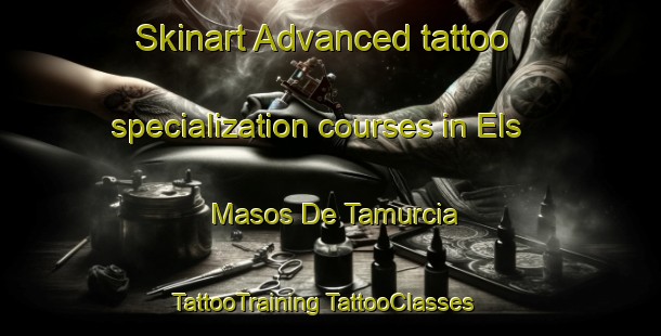 Skinart Advanced tattoo specialization courses in Els Masos De Tamurcia | #TattooTraining #TattooClasses #SkinartTraining-Spain