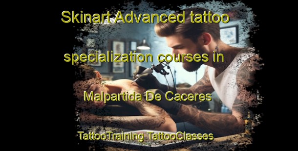 Skinart Advanced tattoo specialization courses in Malpartida De Caceres | #TattooTraining #TattooClasses #SkinartTraining-Spain