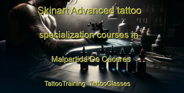 Skinart Advanced tattoo specialization courses in Malpartida De Caceres | TattooTraining | TattooClasses | SkinartTraining-Spain
