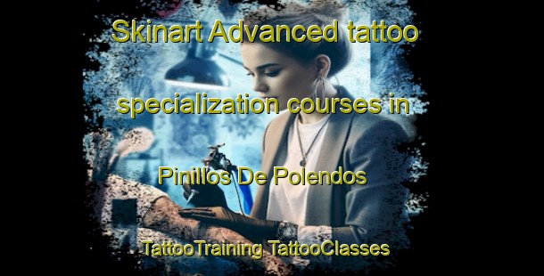 Skinart Advanced tattoo specialization courses in Pinillos De Polendos | #TattooTraining #TattooClasses #SkinartTraining-Spain