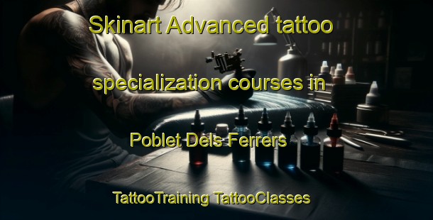 Skinart Advanced tattoo specialization courses in Poblet Dels Ferrers | #TattooTraining #TattooClasses #SkinartTraining-Spain