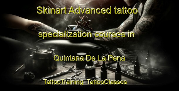 Skinart Advanced tattoo specialization courses in Quintana De La Pena | TattooTraining | TattooClasses | SkinartTraining-Spain