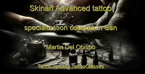 Skinart Advanced tattoo specialization courses in San Martin Del Obispo | #TattooTraining #TattooClasses #SkinartTraining-Spain