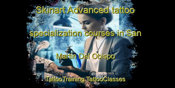 Skinart Advanced tattoo specialization courses in San Martin Del Obispo | #TattooTraining #TattooClasses #SkinartTraining-Spain