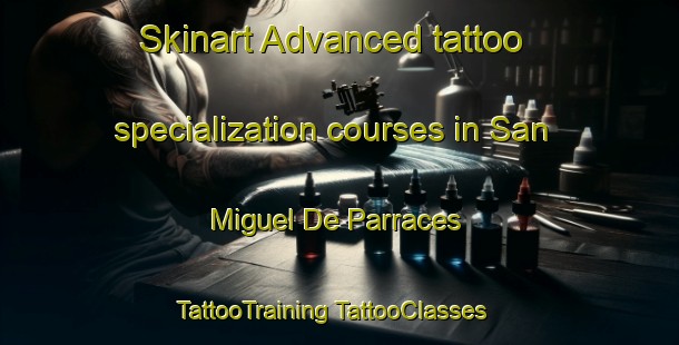 Skinart Advanced tattoo specialization courses in San Miguel De Parraces | #TattooTraining #TattooClasses #SkinartTraining-Spain