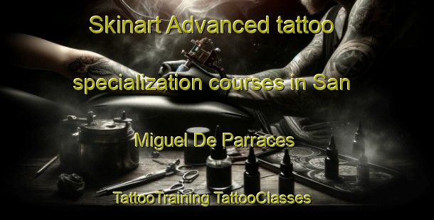 Skinart Advanced tattoo specialization courses in San Miguel De Parraces | #TattooTraining #TattooClasses #SkinartTraining-Spain