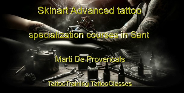 Skinart Advanced tattoo specialization courses in Sant Marti De Provencals | #TattooTraining #TattooClasses #SkinartTraining-Spain