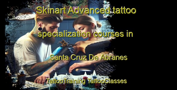 Skinart Advanced tattoo specialization courses in Santa Cruz De Abranes | #TattooTraining #TattooClasses #SkinartTraining-Spain