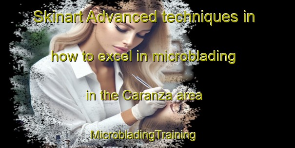 Skinart Advanced techniques in how to excel in microblading in the Caranza area | MicrobladingTraining | MicrobladingClasses | SkinartTraining-Spain