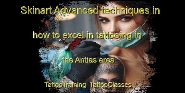 Skinart Advanced techniques in how to excel in tattooing in the Antias area | TattooTraining | TattooClasses | SkinartTraining-Spain