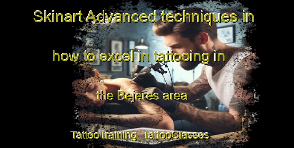 Skinart Advanced techniques in how to excel in tattooing in the Bejeres area | TattooTraining | TattooClasses | SkinartTraining-Spain