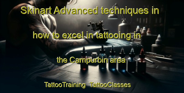 Skinart Advanced techniques in how to excel in tattooing in the Campurbin area | TattooTraining | TattooClasses | SkinartTraining-Spain