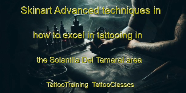 Skinart Advanced techniques in how to excel in tattooing in the Solanilla Del Tamaral area | TattooTraining | TattooClasses | SkinartTraining-Spain
