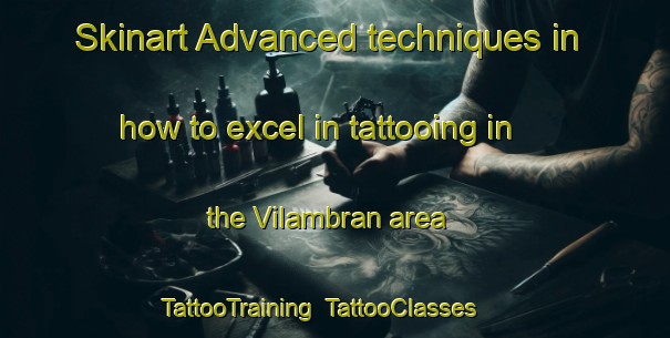 Skinart Advanced techniques in how to excel in tattooing in the Vilambran area | TattooTraining | TattooClasses | SkinartTraining-Spain
