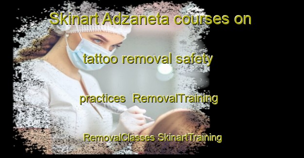 Skinart Adzaneta courses on tattoo removal safety practices | #RemovalTraining #RemovalClasses #SkinartTraining-Spain