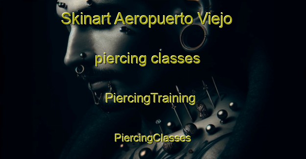 Skinart Aeropuerto Viejo piercing classes | #PiercingTraining #PiercingClasses #SkinartTraining-Spain