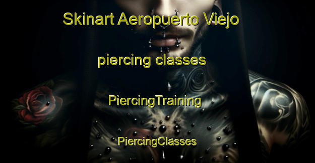 Skinart Aeropuerto Viejo piercing classes | #PiercingTraining #PiercingClasses #SkinartTraining-Spain