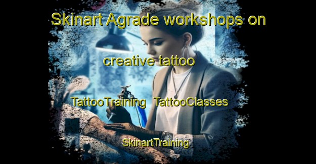 Skinart Agrade workshops on creative tattoo | TattooTraining | TattooClasses | SkinartTraining-Spain