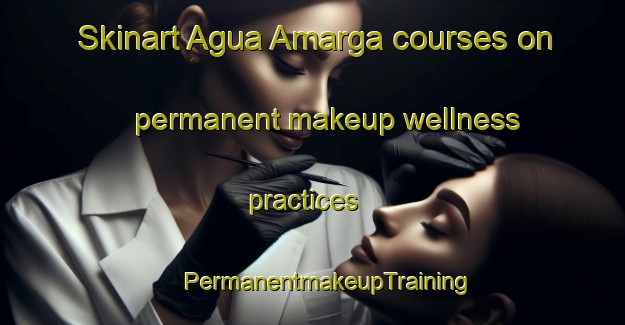 Skinart Agua Amarga courses on permanent makeup wellness practices | #PermanentmakeupTraining #PermanentmakeupClasses #SkinartTraining-Spain