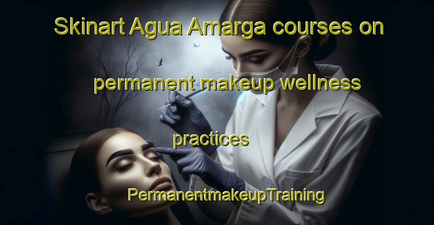 Skinart Agua Amarga courses on permanent makeup wellness practices | #PermanentmakeupTraining #PermanentmakeupClasses #SkinartTraining-Spain