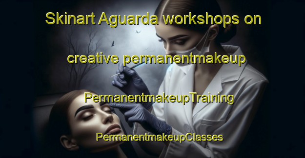 Skinart Aguarda workshops on creative permanentmakeup | #PermanentmakeupTraining #PermanentmakeupClasses #SkinartTraining-Spain