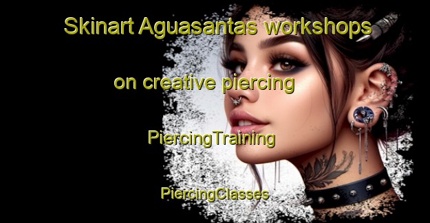 Skinart Aguasantas workshops on creative piercing | #PiercingTraining #PiercingClasses #SkinartTraining-Spain