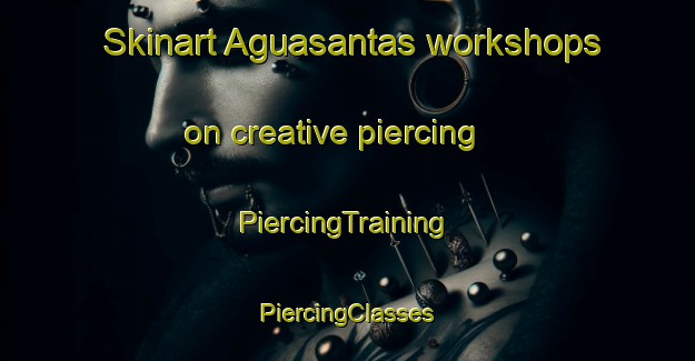 Skinart Aguasantas workshops on creative piercing | #PiercingTraining #PiercingClasses #SkinartTraining-Spain