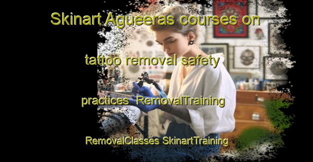 Skinart Agueeras courses on tattoo removal safety practices | #RemovalTraining #RemovalClasses #SkinartTraining-Spain