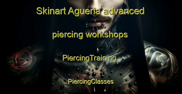 Skinart Agueria advanced piercing workshops | #PiercingTraining #PiercingClasses #SkinartTraining-Spain