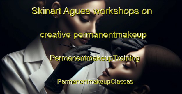 Skinart Agues workshops on creative permanentmakeup | #PermanentmakeupTraining #PermanentmakeupClasses #SkinartTraining-Spain