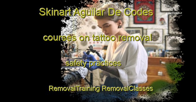 Skinart Aguilar De Codes courses on tattoo removal safety practices | #RemovalTraining #RemovalClasses #SkinartTraining-Spain