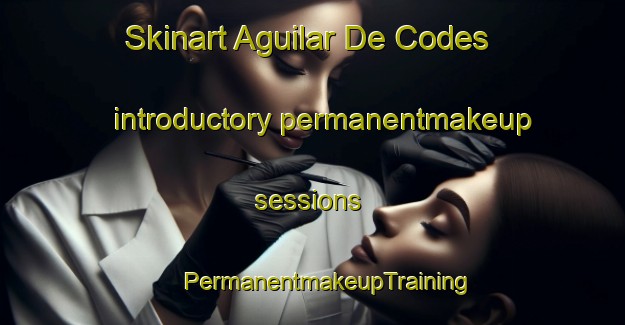 Skinart Aguilar De Codes introductory permanentmakeup sessions | #PermanentmakeupTraining #PermanentmakeupClasses #SkinartTraining-Spain