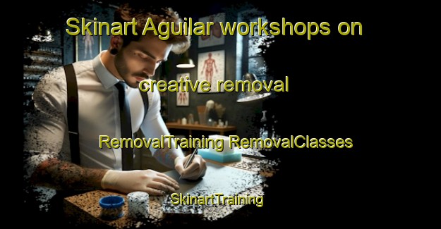 Skinart Aguilar workshops on creative removal | #RemovalTraining #RemovalClasses #SkinartTraining-Spain