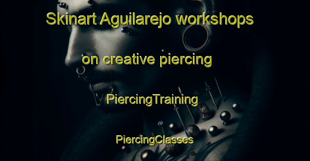 Skinart Aguilarejo workshops on creative piercing | #PiercingTraining #PiercingClasses #SkinartTraining-Spain