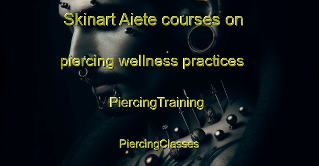 Skinart Aiete courses on piercing wellness practices | #PiercingTraining #PiercingClasses #SkinartTraining-Spain