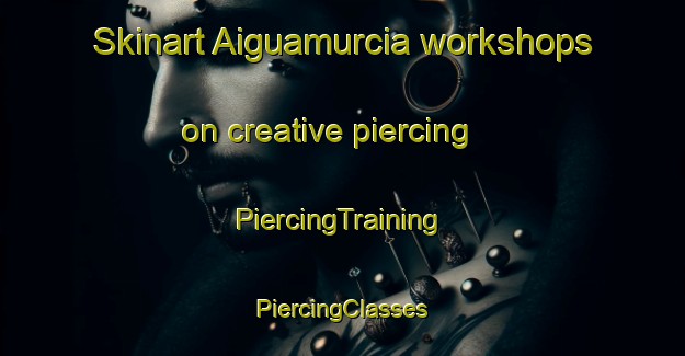 Skinart Aiguamurcia workshops on creative piercing | #PiercingTraining #PiercingClasses #SkinartTraining-Spain