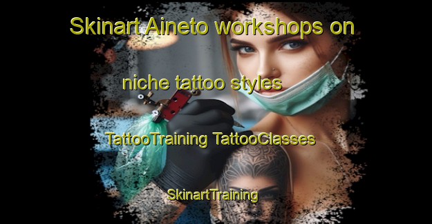 Skinart Aineto workshops on niche tattoo styles | #TattooTraining #TattooClasses #SkinartTraining-Spain