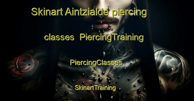 Skinart Aintzialde piercing classes | #PiercingTraining #PiercingClasses #SkinartTraining-Spain