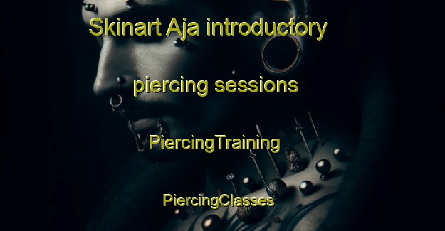 Skinart Aja introductory piercing sessions | PiercingTraining | PiercingClasses | SkinartTraining-Spain