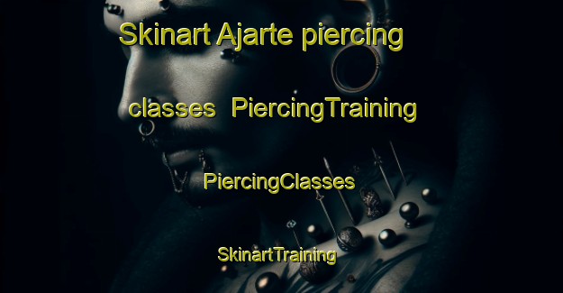 Skinart Ajarte piercing classes | #PiercingTraining #PiercingClasses #SkinartTraining-Spain