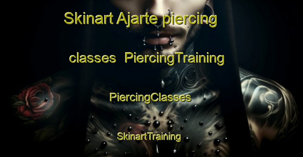 Skinart Ajarte piercing classes | #PiercingTraining #PiercingClasses #SkinartTraining-Spain