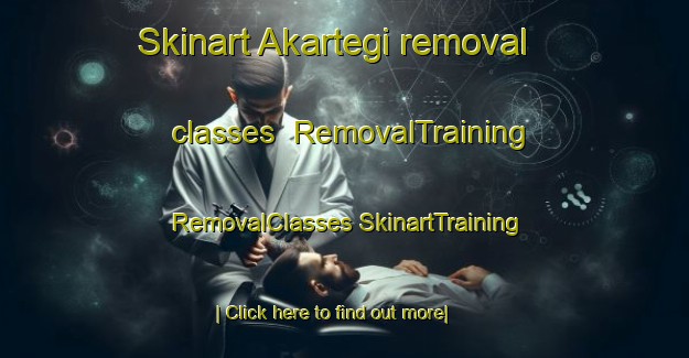 Skinart Akartegi removal classes | #RemovalTraining #RemovalClasses #SkinartTraining-Spain