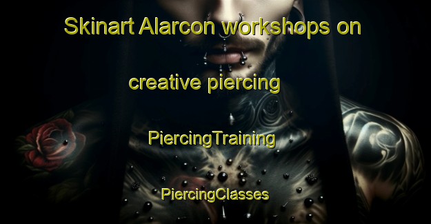 Skinart Alarcon workshops on creative piercing | #PiercingTraining #PiercingClasses #SkinartTraining-Spain